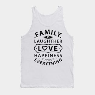 Family is laughter love happiness everything tshirt Tank Top